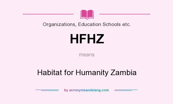 What does HFHZ mean? It stands for Habitat for Humanity Zambia