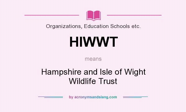 What does HIWWT mean? It stands for Hampshire and Isle of Wight Wildlife Trust