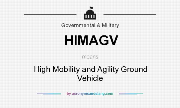 What does HIMAGV mean? It stands for High Mobility and Agility Ground Vehicle