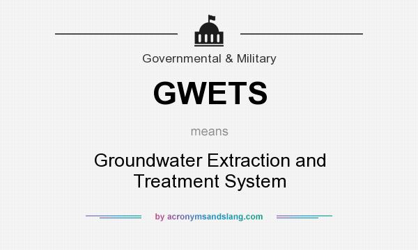 What does GWETS mean? It stands for Groundwater Extraction and Treatment System