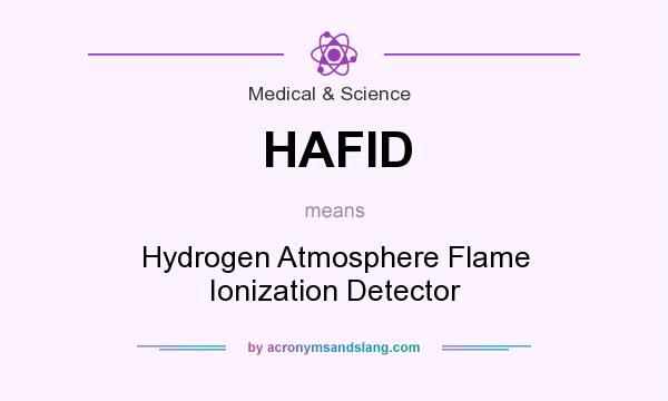 What does HAFID mean? It stands for Hydrogen Atmosphere Flame Ionization Detector