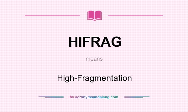 What does HIFRAG mean? It stands for High-Fragmentation