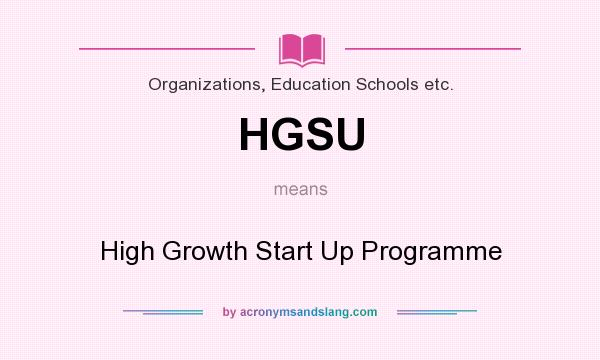 What does HGSU mean? It stands for High Growth Start Up Programme