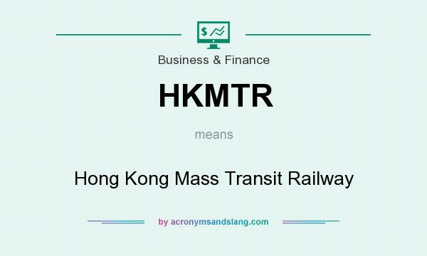 What does HKMTR mean? It stands for Hong Kong Mass Transit Railway