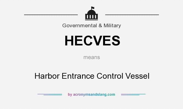 What does HECVES mean? It stands for Harbor Entrance Control Vessel