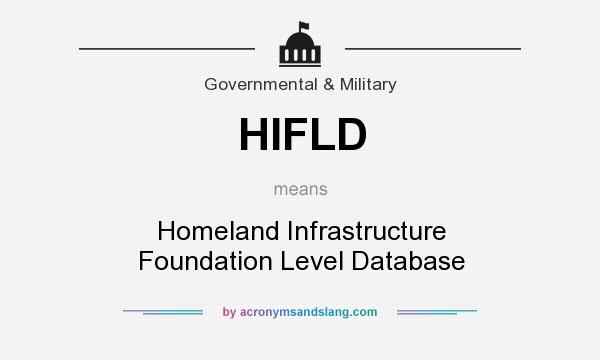 What does HIFLD mean? It stands for Homeland Infrastructure Foundation Level Database