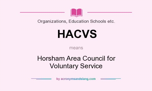 What does HACVS mean? It stands for Horsham Area Council for Voluntary Service