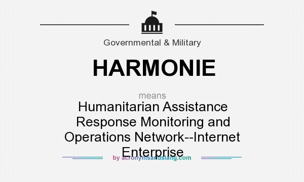 What does HARMONIE mean? It stands for Humanitarian Assistance Response Monitoring and Operations Network--Internet Enterprise