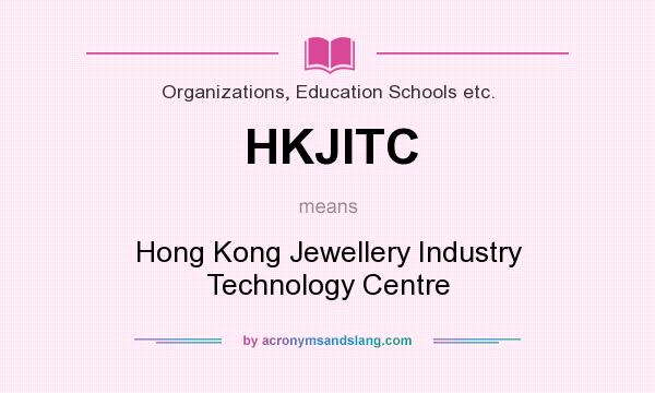 What does HKJITC mean? It stands for Hong Kong Jewellery Industry Technology Centre