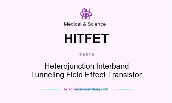 What does HITFET mean? It stands for Heterojunction Interband Tunneling Field Effect Transistor