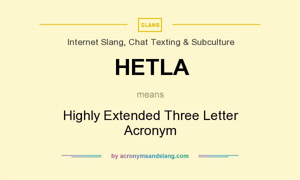 What does HETLA mean? It stands for Highly Extended Three Letter Acronym
