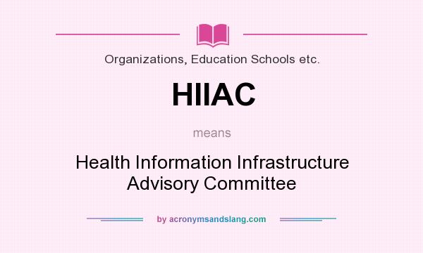 What does HIIAC mean? It stands for Health Information Infrastructure Advisory Committee