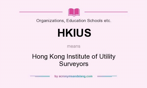 What does HKIUS mean? It stands for Hong Kong Institute of Utility Surveyors