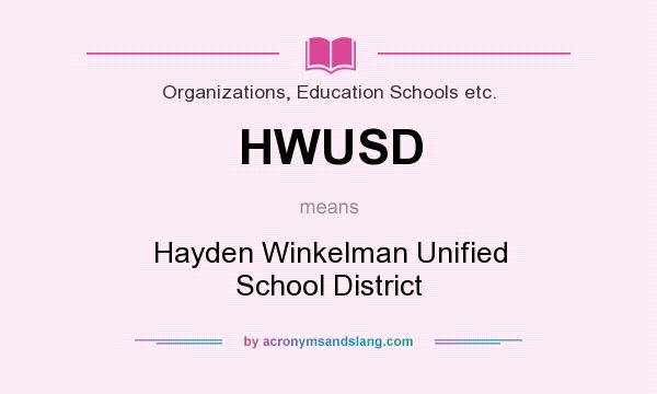 What does HWUSD mean? It stands for Hayden Winkelman Unified School District