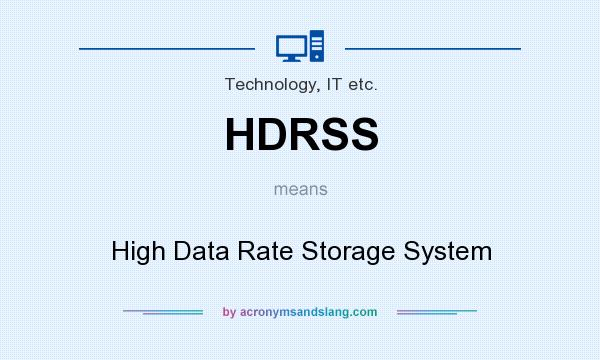 What does HDRSS mean? It stands for High Data Rate Storage System
