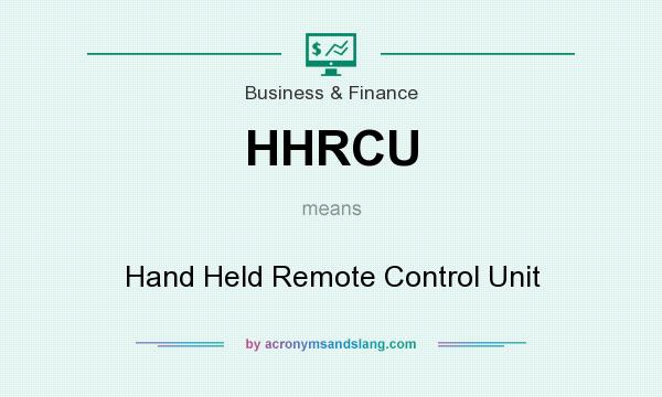 What does HHRCU mean? It stands for Hand Held Remote Control Unit