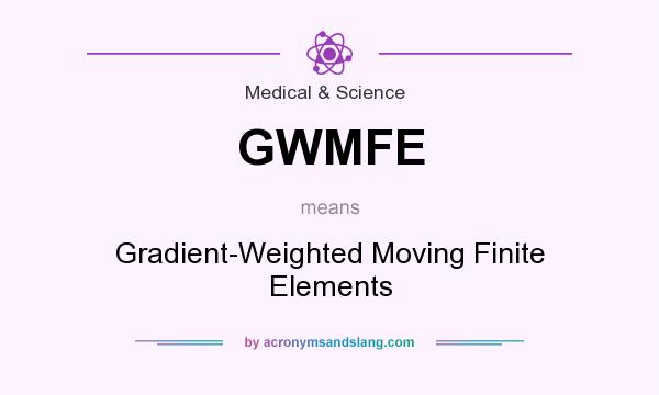What does GWMFE mean? It stands for Gradient-Weighted Moving Finite Elements