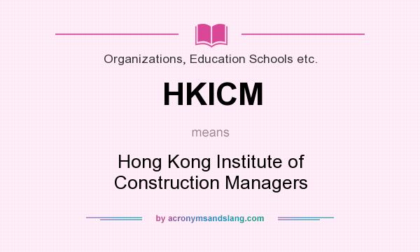 What does HKICM mean? It stands for Hong Kong Institute of Construction Managers