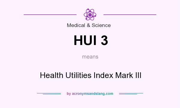 What does HUI 3 mean? It stands for Health Utilities Index Mark III