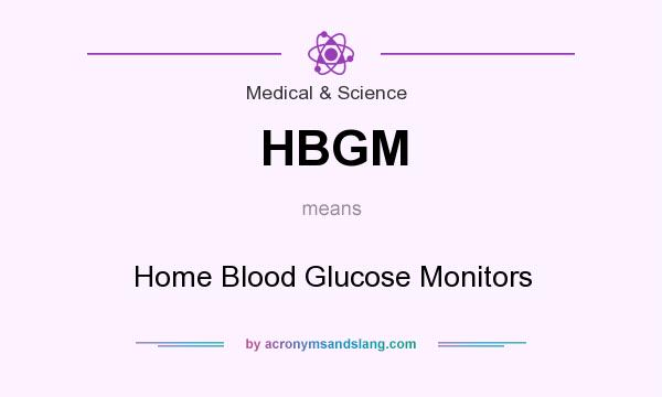 What does HBGM mean? It stands for Home Blood Glucose Monitors
