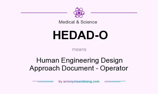 What does HEDAD-O mean? It stands for Human Engineering Design Approach Document - Operator