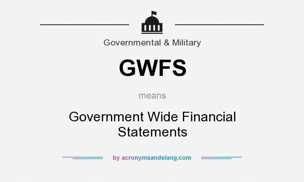 What does GWFS mean? It stands for Government Wide Financial Statements