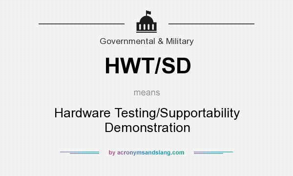 What does HWT/SD mean? It stands for Hardware Testing/Supportability Demonstration