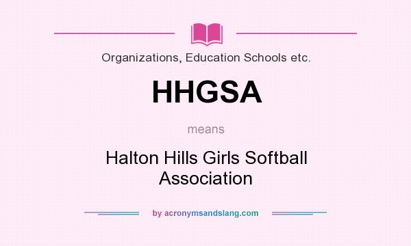 What does HHGSA mean? It stands for Halton Hills Girls Softball Association