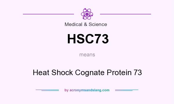 What does HSC73 mean? It stands for Heat Shock Cognate Protein 73