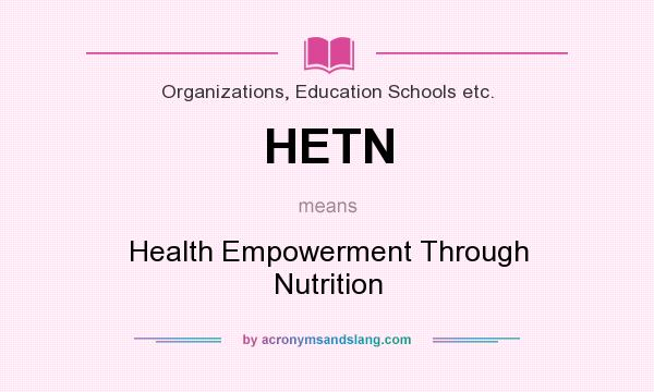 What does HETN mean? It stands for Health Empowerment Through Nutrition