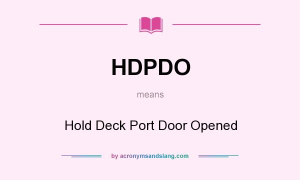 What does HDPDO mean? It stands for Hold Deck Port Door Opened