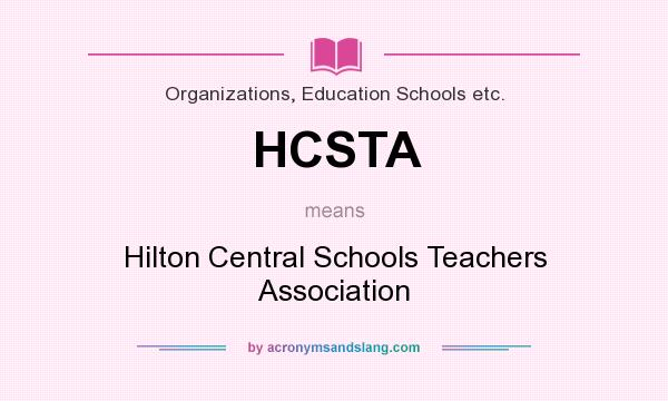What does HCSTA mean? It stands for Hilton Central Schools Teachers Association