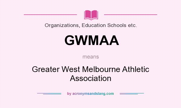 What does GWMAA mean? It stands for Greater West Melbourne Athletic Association