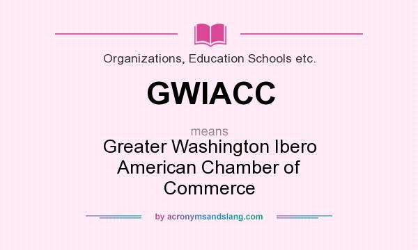 What does GWIACC mean? It stands for Greater Washington Ibero American Chamber of Commerce