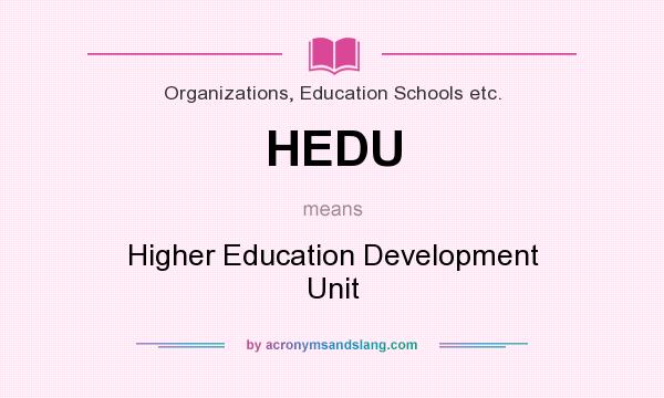 What does HEDU mean? It stands for Higher Education Development Unit