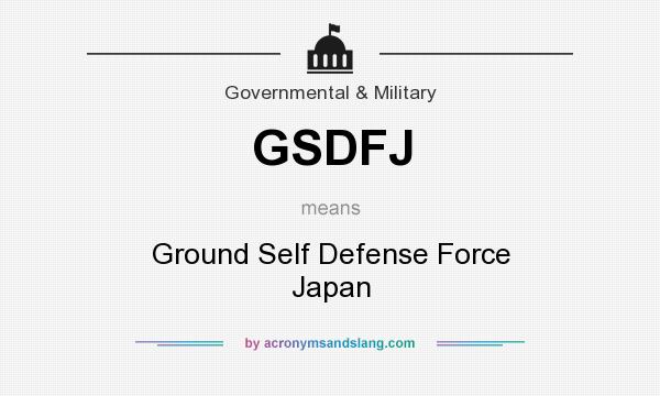 What does GSDFJ mean? It stands for Ground Self Defense Force Japan