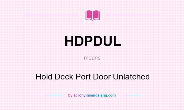 What does HDPDUL mean? It stands for Hold Deck Port Door Unlatched