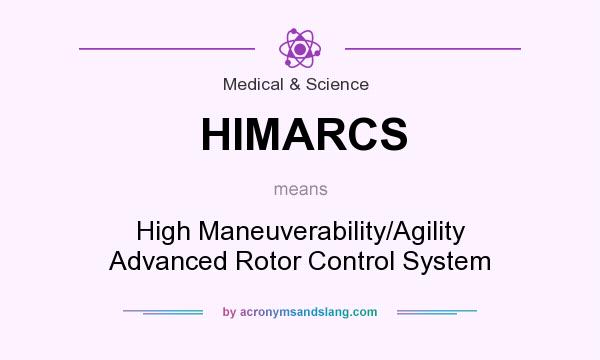 What does HIMARCS mean? It stands for High Maneuverability/Agility Advanced Rotor Control System