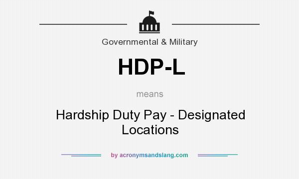 What does HDP-L mean? It stands for Hardship Duty Pay - Designated Locations
