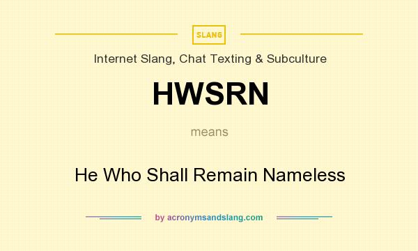 What does HWSRN mean? It stands for He Who Shall Remain Nameless
