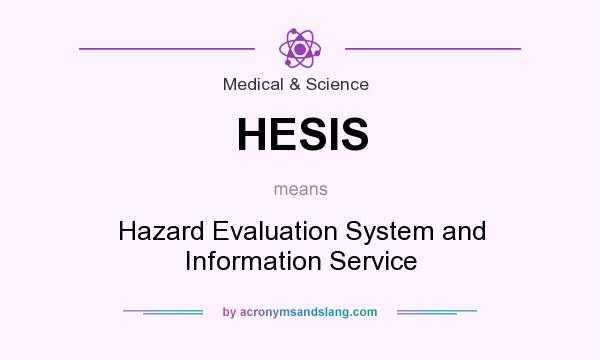 What does HESIS mean? It stands for Hazard Evaluation System and Information Service