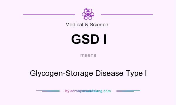 What does GSD I mean? It stands for Glycogen-Storage Disease Type I