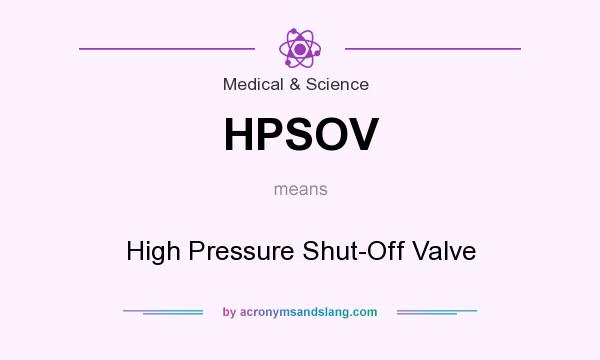 What does HPSOV mean? It stands for High Pressure Shut-Off Valve
