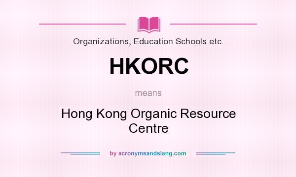 What does HKORC mean? It stands for Hong Kong Organic Resource Centre