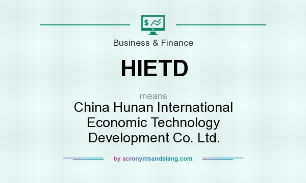 What does HIETD mean? It stands for China Hunan International Economic Technology Development Co. Ltd.