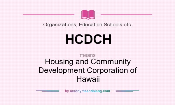 What does HCDCH mean? It stands for Housing and Community Development Corporation of Hawaii