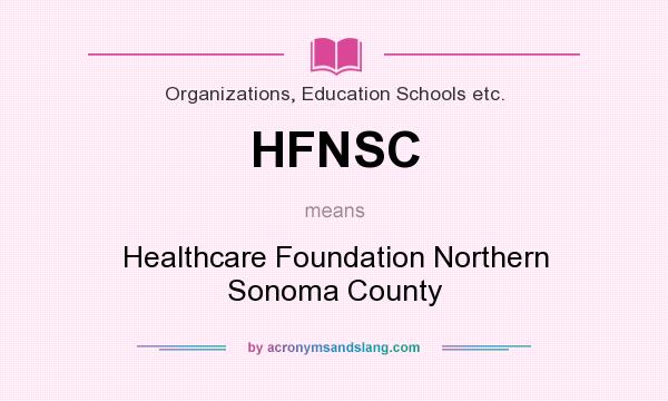 What does HFNSC mean? It stands for Healthcare Foundation Northern Sonoma County