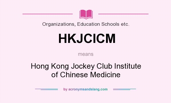 What does HKJCICM mean? It stands for Hong Kong Jockey Club Institute of Chinese Medicine