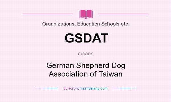 What does GSDAT mean? It stands for German Shepherd Dog Association of Taiwan