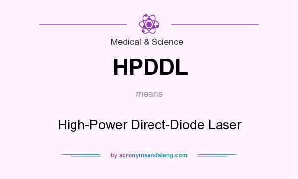 What does HPDDL mean? It stands for High-Power Direct-Diode Laser